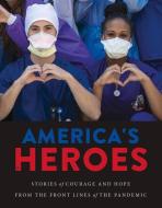 America's Heroes: Stories of Courage and Hope from the Frontlines of the Pandemic di Triumph Books edito da TRIUMPH BOOKS