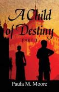 A Child Of Destiny Part Ii di Paula M Moore edito da America Star Books