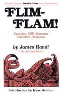 Flim-Flam!: Psychics, Esp, Unicorns, and Other Delusions di James Randi edito da PROMETHEUS BOOKS