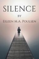 Silence di Eileen M. A. Poulsen edito da Newman Springs Publishing, Inc.
