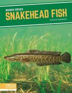 Snakehead Fish di Emma Huddleston edito da North Star Editions