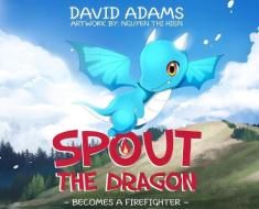 Spout the Dragon Becomes a Firefighter di David Adams edito da DORRANCE PUB CO INC