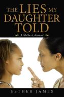 The Lies My Daughter Told di James Esther James edito da Westbow Press