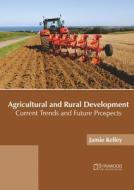 Agricultural and Rural Development: Current Trends and Future Prospects edito da SYRAWOOD PUB HOUSE