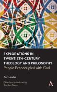 Explorations In Twentieth-century Theology And Philosophy di Ann Loades edito da Anthem Press
