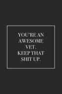 YOURE AN AWESOME VET KEEP THAT di Journals For Everyone edito da INDEPENDENTLY PUBLISHED