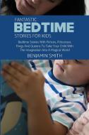 Fantastic Bedtime Stories For Kids di Benjamin Smith edito da Benjamin Smith