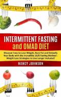 Intermittent Fasting and OMAD Diet: Discover how to Lose Weight, Burn Fat and Detoxify Your Body with the Incredible 16/8 Fasting Method - Weight Loss di Nancy Johnson edito da LIGHTNING SOURCE INC