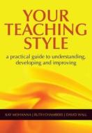 Your Teaching Style di Kay Mohanna, Ruth Chambers, David Wall edito da Taylor & Francis Ltd