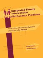 Integrated Family Intervention for Child Conduct Problems di Mark Dadds, David Hawes edito da Australian Academic Press