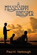 A Mississippi Whisper di Paul H Yarbrough edito da WiDo Publishing