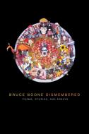 Bruce Boone Dismembered: Selected Poems, Stories, and Essays di Bruce Boone edito da NIGHTBOAT BOOKS
