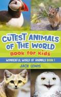 The Cutest Animals Of The World Book For Kids di Lewis Jack Lewis edito da Starry Dreamer Publishing, LLC