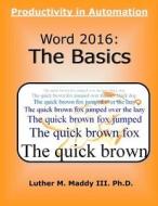 Word 2016: The Basics di Dr Luther Maddy III edito da Createspace Independent Publishing Platform