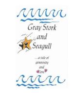 Gray Stork and Seagull: A Tale of Generosity and Love di Derrick W. Owings edito da Createspace Independent Publishing Platform