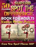 Superb Spot the Difference Book for Adults: Various Picture Puzzles.: Can You Really Find All the Differences? di Carena Baumiller edito da Createspace Independent Publishing Platform
