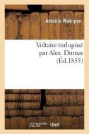 Voltaire Turlupinï¿½ Par Alex. Dumas di Watripon-A edito da Hachette Livre - Bnf