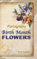 Floriagraphy Birth Month Flowers di Nicole Summers edito da Water prints