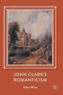 John Clare's Romanticism di Adam White edito da Springer International Publishing