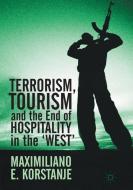 Terrorism, Tourism and the End of Hospitality in the 'West' di Maximiliano E. Korstanje edito da Springer International Publishing
