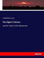 The Higher Criticism di Archibald Henry Sayce edito da hansebooks