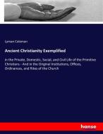Ancient Christianity Exemplified di Lyman Coleman edito da hansebooks