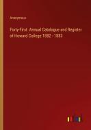Forty-First  Annual Catalogue and Register of Howard College 1882 - 1883 di Anonymous edito da Outlook Verlag