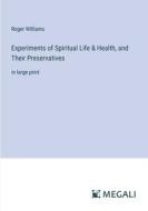 Experiments of Spiritual Life & Health, and Their Preservatives di Roger Williams edito da Megali Verlag