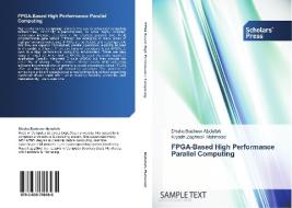 FPGA-Based High Performance Parallel Computing di Dhuha Basheer Abdullah, Riyadh Zaghlool Mahmood edito da SPS