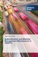 Authentication and Mobility Management Mechanisms in VANETs di Ming-Chin Chuang edito da SPS