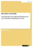 Auswirkungen des Onlinebuchhandels auf den stationären Buchhandel vor Ort di Klaus Albers, David Skibb edito da GRIN Publishing
