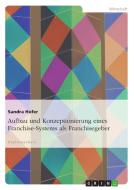 Aufbau und Konzeptionierung eines Franchise-Systems als Franchisegeber di Sandra Hofer edito da GRIN Verlag