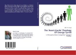 The 'Avant-Garde' Theology Of George Tyrrell di Allan M. Savage edito da LAP Lambert Academic Publishing
