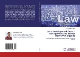 Local Development Grants' Management and Service Delivery in Uganda di Grace Ikirimat Odeke edito da LAP Lambert Academic Publishing
