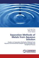 Separation Methods of Metals from Aqueous Solution di Le Thi Xuan Thuy, Mikito Yasuzawa, Tomoki Yabutani edito da LAP Lambert Academic Publishing