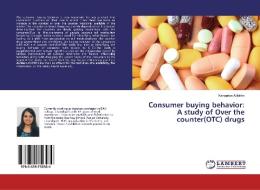 Consumer buying behavior: A study of Over the counter(OTC) drugs di Kanupriya Adlakha edito da LAP Lambert Academic Publishing