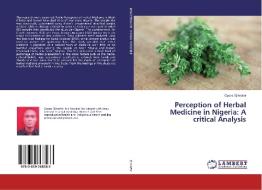 Perception of Herbal Medicine in Nigeria: A critical Analysis di Opara Ejimofor edito da LAP Lambert Academic Publishing