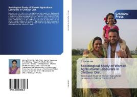 Sociological Study of Women Agricultural Labourers in Chittoor Dist. di C. Lathamma edito da SPS