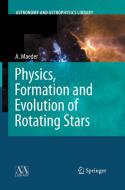 Physics, Formation and Evolution of Rotating Stars di Andre Maeder edito da Springer Berlin Heidelberg