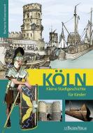 Köln. Kleine Stadtgeschichte für Kinder di Matthias Hamann edito da Bachem J.P. Verlag