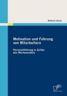 Motivation Und Fuhrung Von Mitarbeitern di Wilhelm Oliver edito da Diplomica Verlag Gmbh