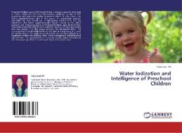 Water Iodization and Intelligence of Preschool Children di Yulia Lanti RD edito da LAP Lambert Academic Publishing
