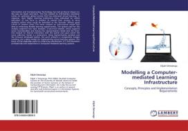 Modelling a Computer-mediated Learning Infrastructure di Elijah Omwenga edito da LAP Lambert Acad. Publ.
