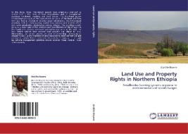 Land Use and Property Rights in Northern Ethiopia di Atakilte Beyene edito da LAP Lambert Academic Publishing