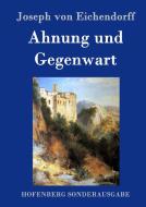 Ahnung und Gegenwart di Joseph Von Eichendorff edito da Hofenberg