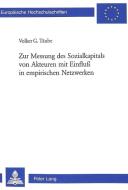 Zur Messung des Sozialkapitals von Akteuren mit Einfluss in empirischen Netzwerken di Volker Täube edito da Lang, Peter