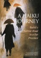 Haiku Journey, A: Basho's Narrow Road To A Far Province di Matsuo Basho edito da Kodansha America, Inc