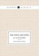 The Wing-and-wing Or, Le Feu-follet di James Fenimore Cooper edito da Book On Demand Ltd.