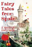 Fairy Tales from Spain di J. Munoz Escomez edito da E-Kitap Projesi & Cheapest Books