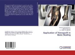 Application of Xenograft in Bone Healing di Somayeh Monazzah Harsini edito da LAP Lambert Academic Publishing